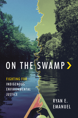 On the Swamp: Fighting for Indigenous Environmental Justice - Emanuel, Ryan