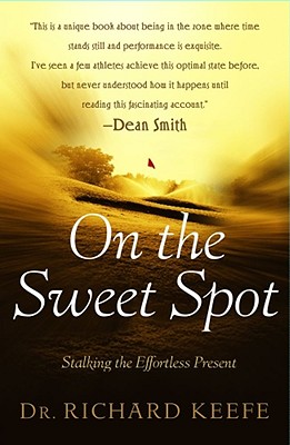 On the Sweet Spot: Stalking the Effortless Present - Keefe, Richard