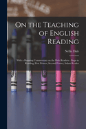 On the Teaching of English Reading: With a Running Commentary on the Dale Readers - Steps to Reading; First Primer; Second Primer; Infant Reader