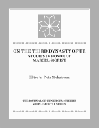 On the Third Dynasty of Ur: Studies in Honor of Marcel Sigrist