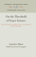 On the Threshold of Exact Science: Selected Writings of Anneliese Meier on Late Medieval Natural Philosophy