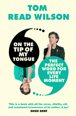 On the Tip of My Tongue: The Perfect Word for Every Life Moment - Read Wilson, Tom