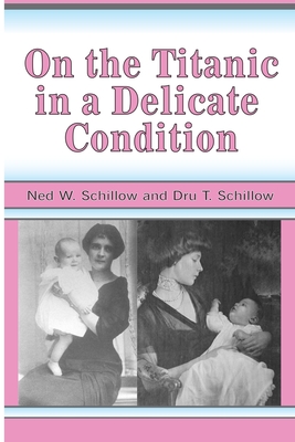 On the Titanic in a Delicate Condition - Schillow, Dru T, and Schillow, Ned W