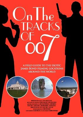 On the tracks of 007 - Mulder, Martijn, and Kloosterboer, Dirk, and Hamilton, Guy (Foreword by)