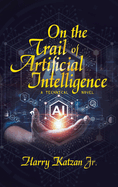 On the Trail of Artificial Intelligence: A Technical Novel