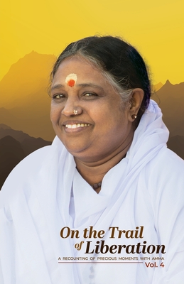 On The Trail Of Liberation V4 - Br Madhavamrita Chaitanya (Translated by), and Amma, and Sri Mata Amritanandamayi Devi