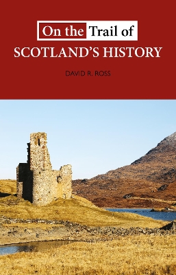 On the Trail of Scotland's History - Ross, David R.