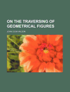 On the Traversing of Geometrical Figures
