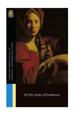 On the Vanity of Existence - Schopenhauer, Arthur, and Saunders, Thomas Bailey (Translated by)