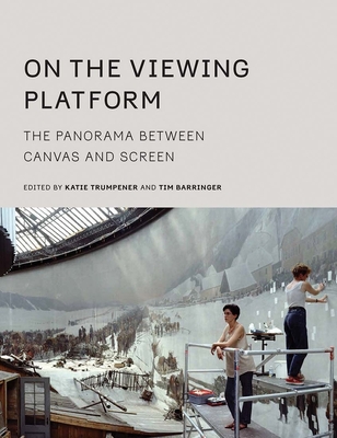 On the Viewing Platform: The Panorama between Canvas and Screen - Trumpener, Katie, and Barringer, Tim