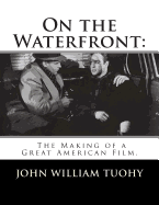 On the Waterfront: The Making of a Great American Film.