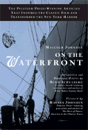 On the Waterfront: The Pulitzer Prize-Winning Articles That Inspired the Classic Film Andtransformed the New York Harbor