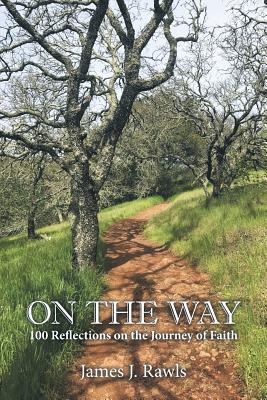 On the Way: 100 Reflections on the Journey of Faith - Rawls, James J