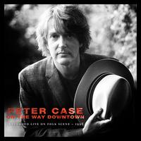 On the Way Downtown: Recorded Live on FolkScene - Peter Case