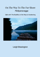On The Way To The Far Shore: Q&A with The Buddha on the Way to Awakening