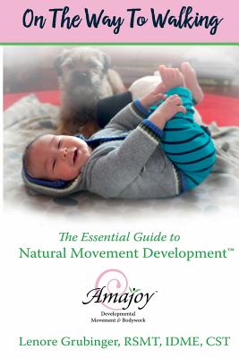 On the Way to Walking: The Essential Guide to Natural Movement Development - Grubinger Rsmt, Lenore
