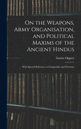 On the Weapons, Army Organisation, and Political Maxims of the Ancient Hindus: With Special Reference to Gunpowder and Firearms