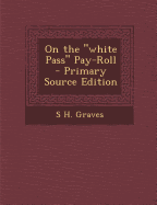 On the "White Pass" Pay-Roll - Primary Source Edition