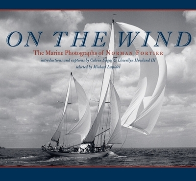 On the Wind: The Marine Photographs of Norman Fortier - Lapides, Michael (Editor), and Siegal, Calvin (Introduction by)