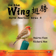 On the Wing    - North American Birds 4: Bilingual Picture Book in English, Traditional Chinese and Pinyin