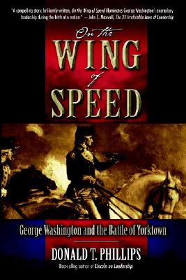 On the Wing of Speed: George Washington and the Battle of Yorktown - Phillips, Donald T