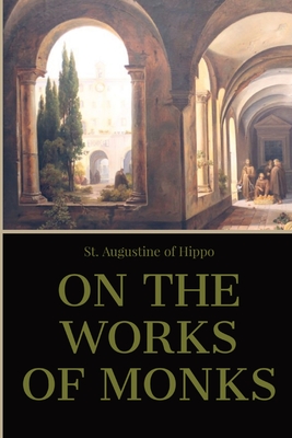 On the Work of Monks - St Augustine of Hippo, and H Browne (Translated by)