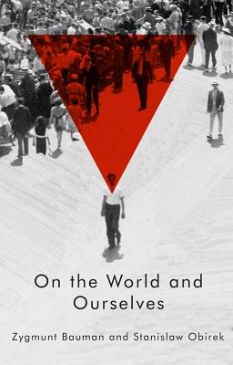 On the World and Ourselves - Bauman, Zygmunt, Professor, and Obirek, Stanislaw