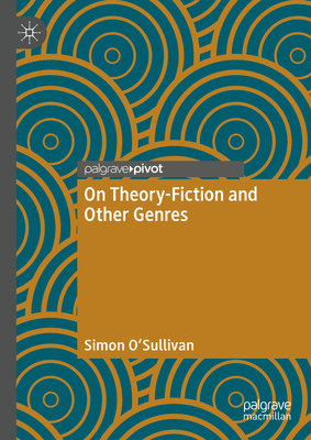 On Theory-Fiction and Other Genres - O'Sullivan, Simon