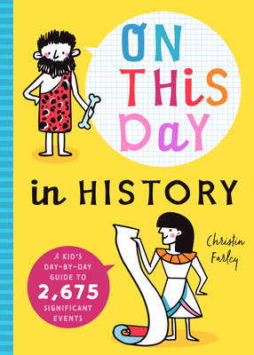 On This Day in History: A Kid's Day-By-Day Guide to 2,675 Significant Events - Bushel & Peck Books (Editor)