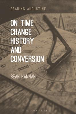 On Time, Change, History, and Conversion - Hannan, Sean, and Hollingworth, Miles (Editor)