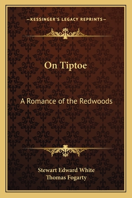 On Tiptoe: A Romance of the Redwoods - White, Stewart Edward