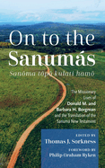 On to the Sanums: S: The Missionary Lives of Donald M. and Barbara H. Borgman and the Translation of the Sanum New Testament