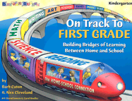 On Track to First Grade: Building Bridges of Learning Between Home and School - Caton, Barb, and Cleveland, Alex