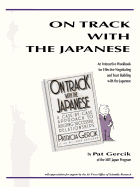 On Track with the Japanese: An Interactive Workbook for Effective Negotiating and Trust Building with the Japanese