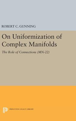 On Uniformization of Complex Manifolds: The Role of Connections (MN-22) - Gunning, Robert C.