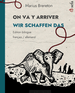 ON VA Y ARRIVER - WIR SCHAFFEN DAS (fran?ais - allemand): Un album illustr? en deux langues