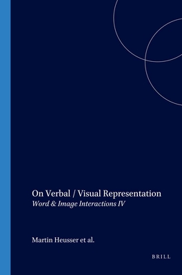 On Verbal / Visual Representation: Word & Image Interactions IV - Heusser, Martin (Volume editor), and Hannoosh, Michle (Volume editor), and Haskell, Eric (Volume editor)