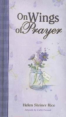 On Wings of Prayer - Rice, Helen Steiner, and Ruehlmann, Virginia J (Compiled by)