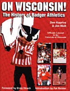 On Wisconsin!: The History of Badger Athletics
