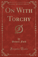 On with Torchy (Classic Reprint)
