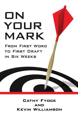 On Your Mark: From First Word to First Draft in Six Weeks - Fyock, Cathy, and Williamson, Kevin