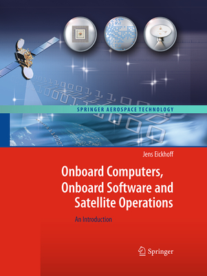 Onboard Computers, Onboard Software and Satellite Operations: An Introduction - Eickhoff, Jens