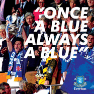 "Once a Blue, Always a Blue.": An Illustrated Book of Everton Quotations