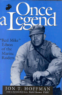 Once a Legend: Red Mike Edson of the Marine Raiders