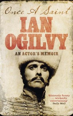 Once A Saint: An Actor's Memoir - Ogilvy, Ian
