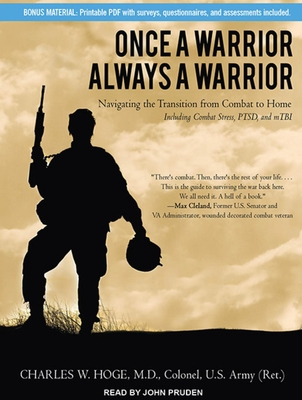 Once a Warrior---Always a Warrior: Navigating the Transition from Combat to Home---Including Combat Stress, Ptsd, and Mtbi - Hoge, Charles W, M.D., and Pruden, John (Narrator)