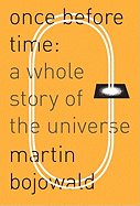 Once Before Time: A Whole Story of the Universe