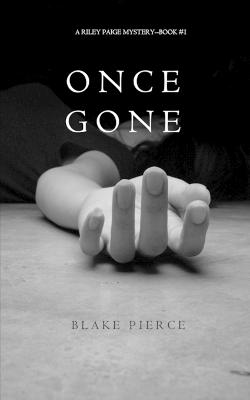 Once Gone (a Riley Paige Mystery--Book #1) - Pierce, Blake