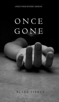 Once Gone (a Riley Paige Mystery--Book #1) - Pierce, Blake