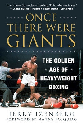 Once There Were Giants: The Golden Age of Heavyweight Boxing - Izenberg, Jerry, and Pacquiao, Manny (Foreword by)